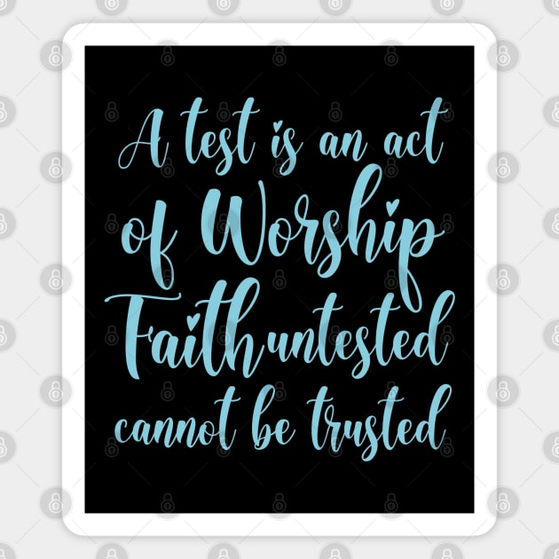 A test is an act of worship; faith untested cannot be trusted | Walk by faith Magnet by FlyingWhale369